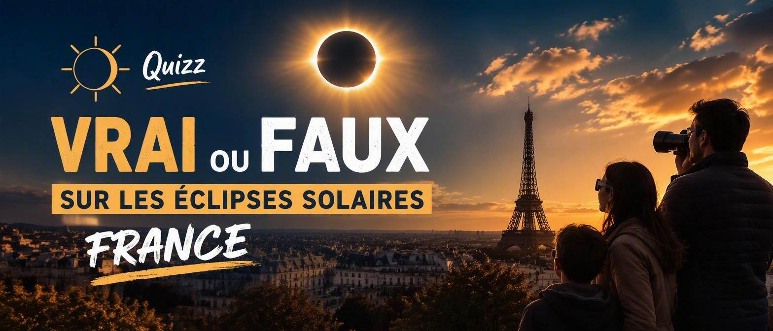 Voici une série de 15 questions "Vrai ou Faux" sur les éclipses solaires France
